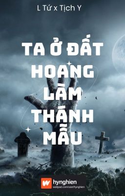 [BH][Hoàn] Ta ở đất hoang làm 