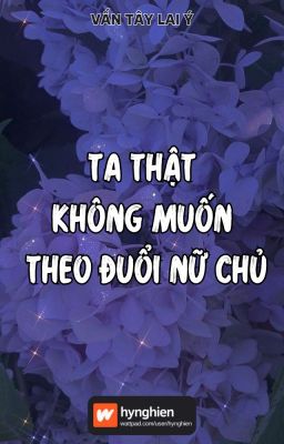 [BH][Hoàn] Ta thật không muốn theo đuổi nữ chủ | Vấn Tây Lai Ý