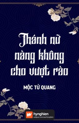 [BH][Hoàn] Thánh nữ nàng không cho vượt rào | Mộc Tử Quang