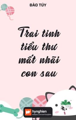 [BH][Hoàn] Trai tinh tiểu thư mất nhãi con sau | Đào Túy