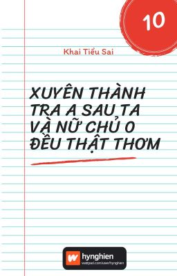 [BH][Hoàn] Xuyên thành tra A sau ta và nữ chủ O đều thật thơm | Khai Tiểu Sai