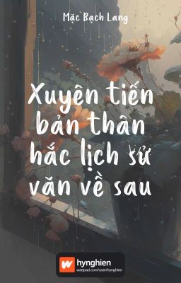 [BH][Hoàn] Xuyên tiến bản thân hắc lịch sử văn về sau | Mặc Bạch Lang