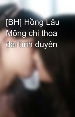 [BH] Hồng Lâu Mộng chi thoa đại tình duyên