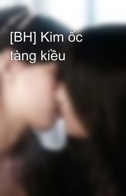 [BH] Kim ốc tàng kiều