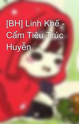 [BH] Linh Khế - Cẩm Tiêu Trúc Huyễn