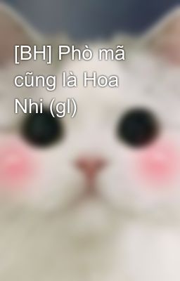 [BH] Phò mã cũng là Hoa Nhi (gl)