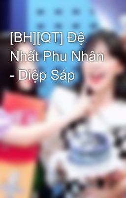 [BH][QT] Đệ Nhất Phu Nhân - Diệp Sáp