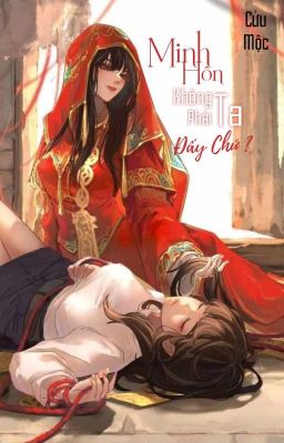 [BH/QT] Minh Hôn Không Phải Ta Đấy Chứ? - Cửu Mộc