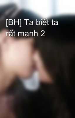 [BH] Ta biết ta rất manh 2