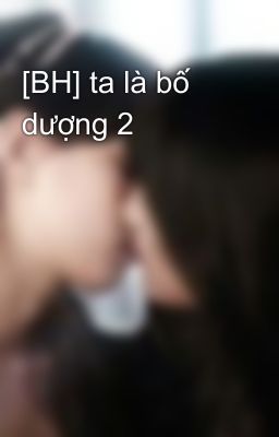 [BH] ta là bố dượng 2