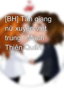 [BH] Tấn giang nữ xuyên việt trung - Mạch Thiên Quân