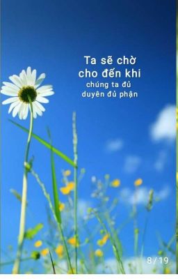 [BH] (Tự Viết)[HĐ]Ta Sẽ Chờ Đến Khi Chúng Ta Đủ Duyên Đủ Phận