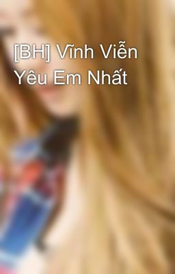 [BH] Vĩnh Viễn Yêu Em Nhất