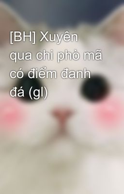 [BH] Xuyên qua chi phò mã có điểm đanh đá (gl)