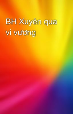 BH Xuyên qua vi vương