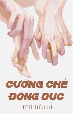 [BHTT - ABO] Cưỡng chế động dục - Trà Tiểu Hỉ