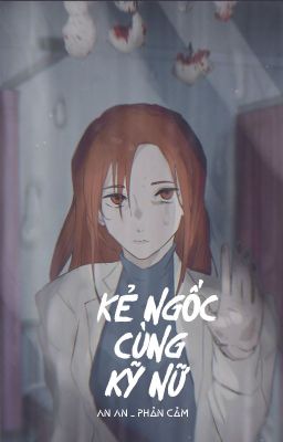 [BHTT - ABO] Kẻ ngốc cùng kỹ nữ - An An _ Phản Cảm