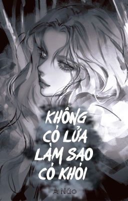 [BHTT - ABO] Không có lửa làm sao có khói - A Náo