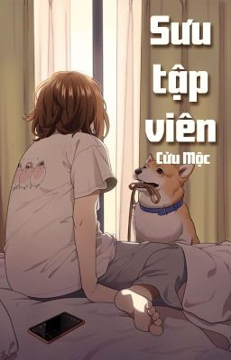 [BHTT - ABO] Sưu tập viên - Cửu Mộc