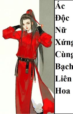 (BHTT) Ác Độc Nữ Xứng Cùng Bạch Liên Hoa - HOÀN