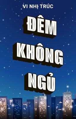 [BHTT] [AI] Đêm Không Ngủ - Vi Nhị Trúc