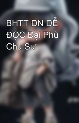 BHTT ĐN DỄ ĐỌC Đại Phù Chú Sư