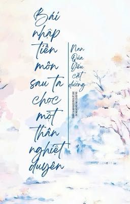 [BHTT] [EDIT] Bái Nhập Tông Môn Sau Chọc Một Thân Nghiệt Duyên