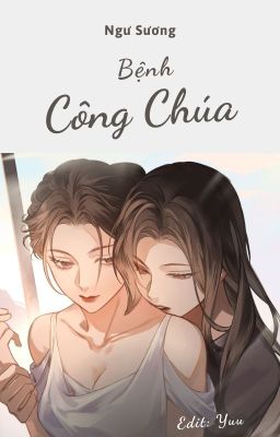 [BHTT][EDIT] Bệnh Công Chúa - Ngư Sương