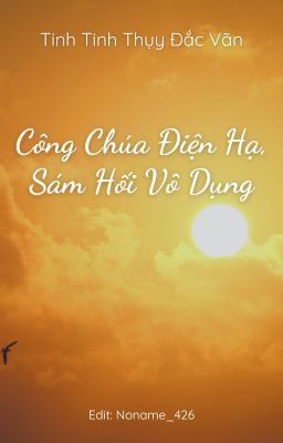 [BHTT] [Edit]  Công Chúa Điện Hạ, Sám Hối Vô Dụng - Tinh Tinh Thụy Đắc Vãn