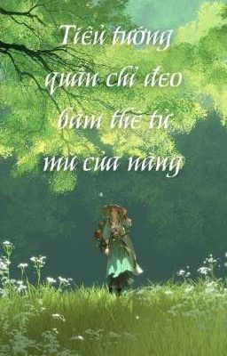 [BHTT-EDIT HOÀN][ABO] Tiểu tướng quân chỉ đeo bám thê tử mù của nàng 