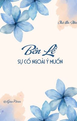 [BHTT][EDIT HOÀN] BÊN LỀ SỰ CỐ NGOÀI Ý MUỐN - THÁI HỮU