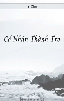 [BHTT] [Edit - Hoàn] Cố Nhân Thành Tro - Y Chu