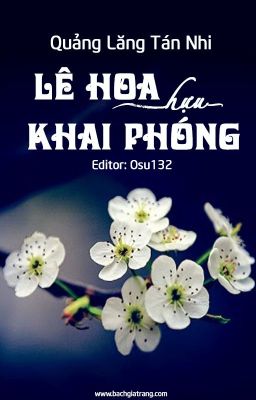 [BHTT][EDIT][HOÀN] Lê hoa hựu khai phóng - Quảng Lăng Tán Nhi