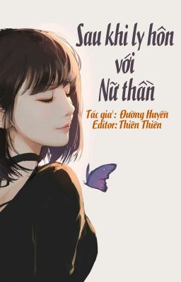 [BHTT- Edit hoàn] Sau Khi Ly Hôn Với Nữ Thần - Đường Huyền