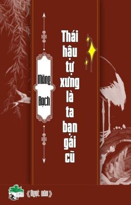 [BHTT] [EDIT- HOÀN] Thái Hậu Tự Xưng Là Bạn Gái Cũ Của Ta - Mãng Bạch