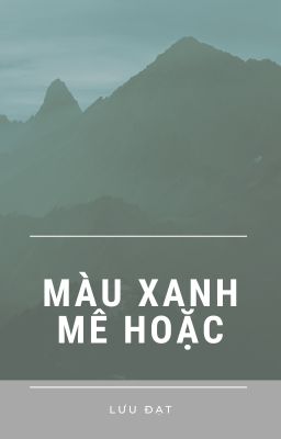 [BHTT-EDIT] MÀU XANH MÊ HOẶC -LƯU ĐẠT