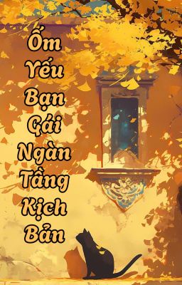 [BHTT-EDIT] Ốm yếu bạn gái ngàn tầng kịch bản-Mộc Ảnh Lạc
