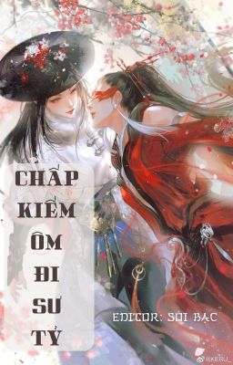 [BHTT] [EDIT] [PHẦN 2] [ĐANG EDIT] Chấp Kiếm Ôm Đi Sư Tỷ (xuyên sách)