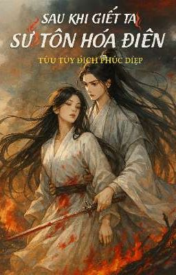 [ BHTT - EDIT ] Sau Khi Giết Ta Sư Tôn Hóa Điên - Tửu Túy Đích Phúc Điệp