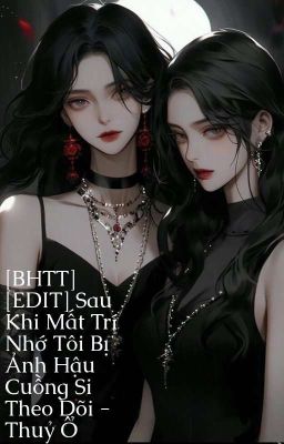 [BHTT] [EDIT] Sau Khi Mất Trí Nhớ Tôi Bị Ảnh Hậu Cuồng Si Theo Dõi - Thuỷ Ổ