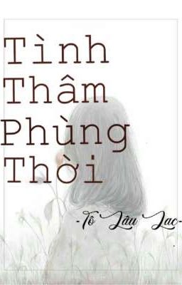 [BHTT][EDIT] Tình Thâm Phùng Thời - Tô Lâu Lạc