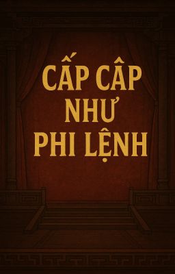 [BHTT] [EDITING] Cấp Cấp Như Phi Lệnh