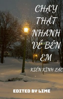 [BHTT][EDITING] Chạy Thật Nhanh Về Bên Em - Kiến Kình Lạc