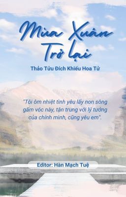 [BHTT][Editing] MÙA XUÂN TRỞ LẠI - Thảo Tửu Đích Khiếu Hoa Tử