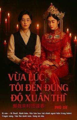 [BHTT-EDITING] VỪA LÚC TÔI ĐẾN ĐÚNG ĐỘ XUÂN VỀ - PHÙ CỪ