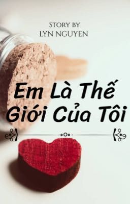 [BHTT] EM LÀ THẾ GIỚI CỦA TÔI !