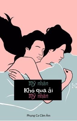 [BHTT][GL] Mỹ Nhân Khó Qua Ải Mỹ Nhân - Phụng Ca Cầm Âm