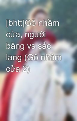 [bhtt]Gõ nhầm cửa, người băng vs sắc lang (Gõ nhầm cửa 2)