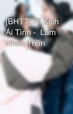 [BHTT] Hỉ Kịch Ái Tình -  Lam Nhan Thần