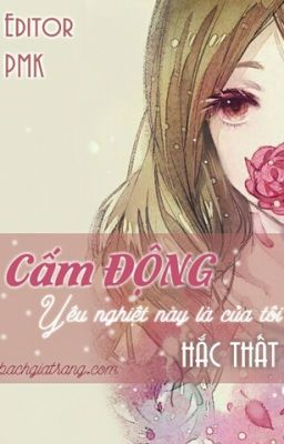 [BHTT][Hiện Đại][Edit-Hoàn]Cấm ĐỘNG, Yêu Nghiệt Này Là Của Tôi!! 